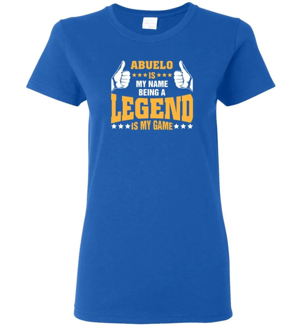 Abuelo Is My Name Being A Legend Is My Game Women Tee