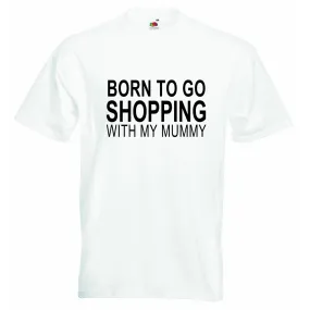 Born to go Shopping with my Mummy Baby T-shirt