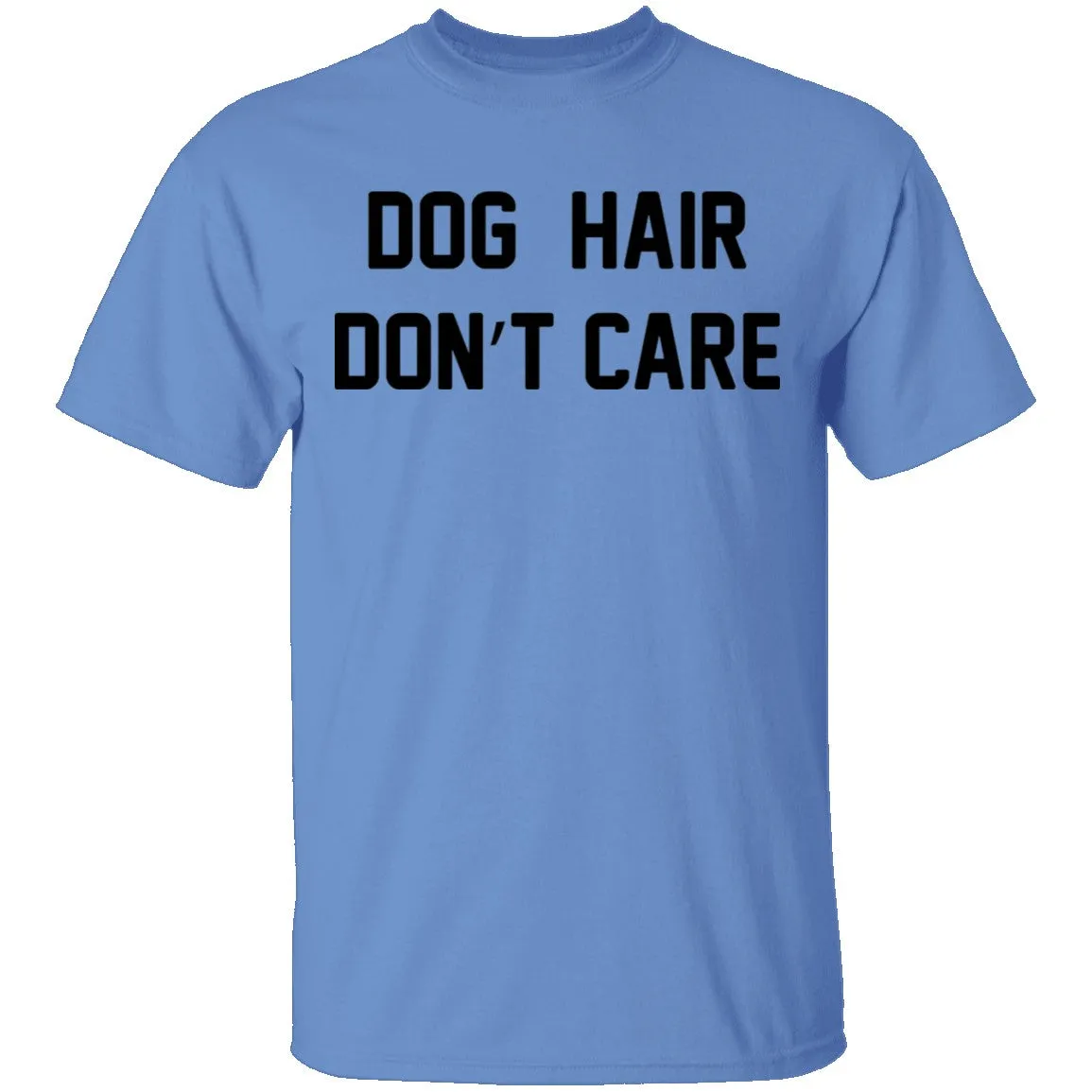 Dog Hair Don't Care T-Shirt